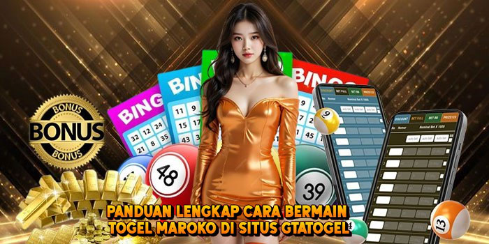 Panduan Lengkap Cara Bermain Togel MAROKO di Situs Gtatogel